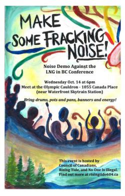  Media Advisory/Photo Op: 13 October 2015  Groups to Make Some Fracking Noise at LNG in BC conference in call for clean energy and protection of wild salmon  